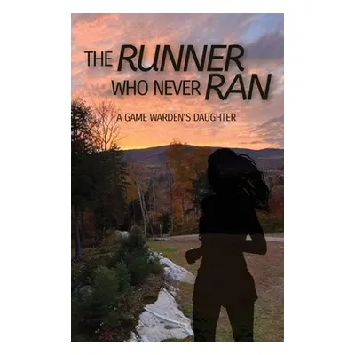 "The Runner Who Never Ran: A Game Warden's Daughter" - "" ("Swasey Karen")