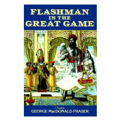 "Flashman in the Great Game" - "" ("Fraser George MacDonald")