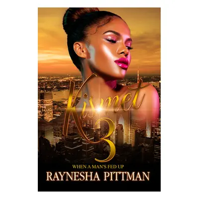 "Kismet 3: When a Man's Fed Up" - "" ("Pittman Raynesha")