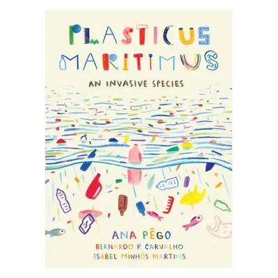 "Plasticus Maritimus: An Invasive Species" - "" ("Pego Ana")