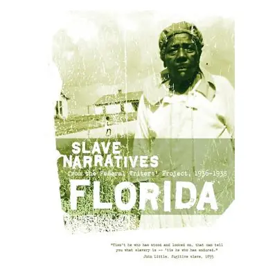 "Florida Slave Narratives: Slave Narratives from the Federal Writers' Project 1936-1938" - "" ("