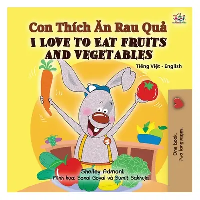 "I Love to Eat Fruits and Vegetables (Vietnamese English Bilingual Book for Kids)" - "" ("Admont