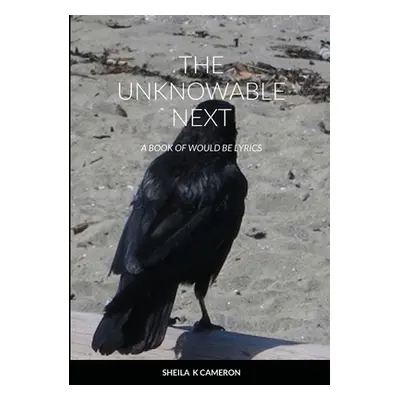 "The Unknowable Next: a book of would be lyrics" - "" ("Cameron Sheila K.")