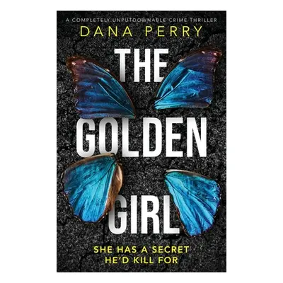 "The Golden Girl: A completely unputdownable crime thriller" - "" ("Perry Dana")