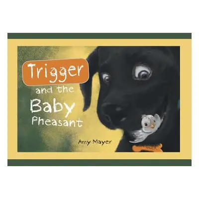 "Trigger and the Baby Pheasant" - "" ("Mayer Amy")