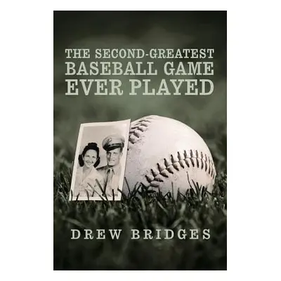 "The Second-Greatest Baseball Game Ever Played: A Memoir" - "" ("Bridges Drew")