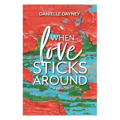 "When Love Sticks Around" - "" ("Dayney Danielle")