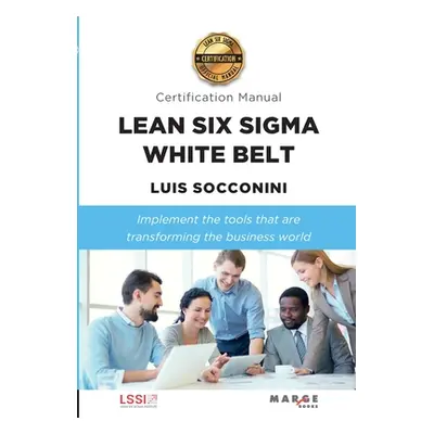 "Lean Six Sigma White Belt. Certification Manual" - "" ("Socconini Luis")