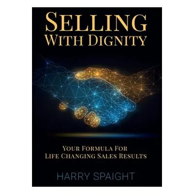 "Selling With Dignity" - "" ("Spaight Harry")