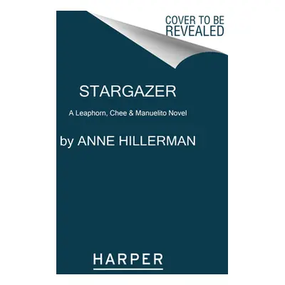 "Stargazer: A Leaphorn, Chee & Manuelito Novel" - "" ("Hillerman Anne")