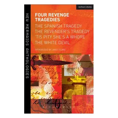 "Four Revenge Tragedies: The Spanish Tragedy, the Revenger's Tragedy, 'Tis Pity She's a Whore an