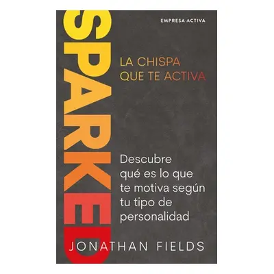 "Sparked, La Chispa Que Te Mueve" - "" ("Fields Jonathan")