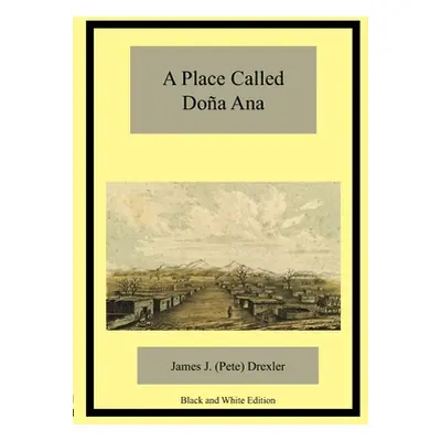 "A Place Called Doa Ana" - "" ("Drexler James J.")