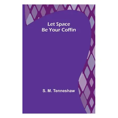 "Let Space Be Your Coffin" - "" ("M. Tenneshaw S.")