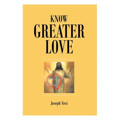 "Know Greater Love" - "" ("Nesi Joseph")