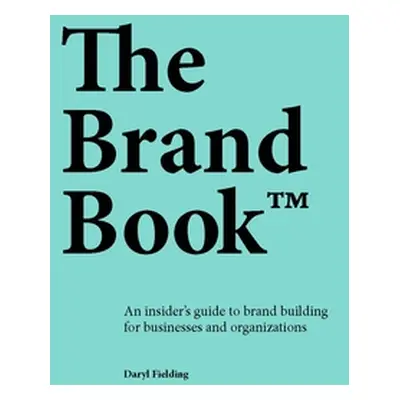 "The Brand Book: An Insider's Guide to Brand Building for Businesses and Organizations" - "" ("F