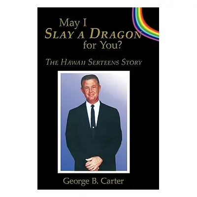 "May I Slay a Dragon for You?: The Hawaii Serteens Story" - "" ("Carter George B.")