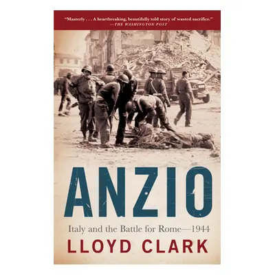 "Anzio: Italy and the Battle for Rome - 1944" - "" ("Clark Lloyd")