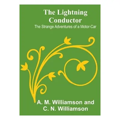 "The Lightning Conductor: The Strange Adventures of a Motor-Car" - "" ("M. Williamson and C. N. 