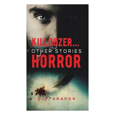 "Killdozer... And Other Stories of Horror" - "" ("Kravon D. J.")