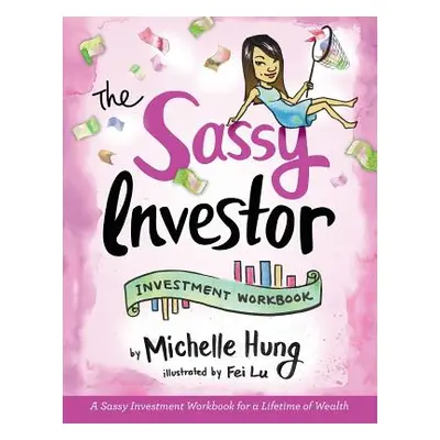 "The Sassy Investor: Investment Workbook" - "" ("Hung Michelle")