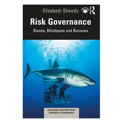 "Risk Governance: Biases, Blind Spots and Bonuses" - "" ("Sheedy Elizabeth")