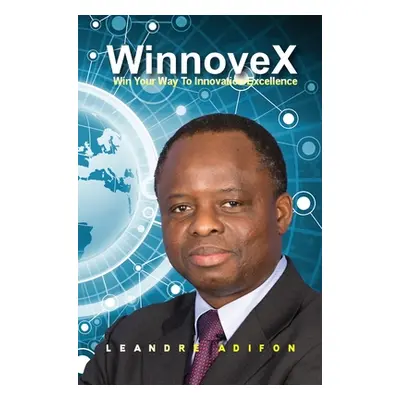 "WinnoveX: Win Your Way To Innovation Excellence" - "" ("Adifon Leandre")