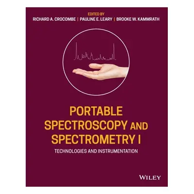 "Portable Spectroscopy and Spectrometry, Technologies and Instrumentation" - "" ("Crocombe Richa