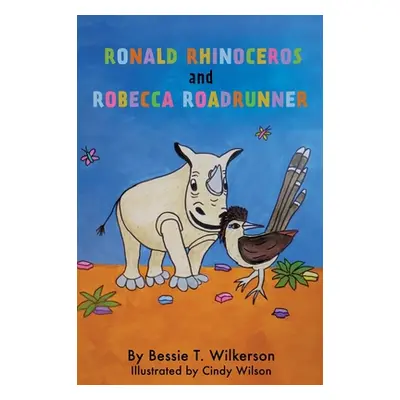 "Ronald Rhinoceros and Robecca Roadrunner" - "" ("Wilkerson Bessie T.")