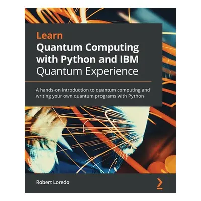 "Learn Quantum Computing with Python and IBM Quantum Experience" - "" ("Loredo Robert")