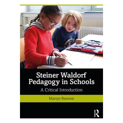 "Steiner Waldorf Pedagogy in Schools: A Critical Introduction" - "" ("Rawson Martyn")