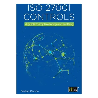 "ISO 27001 Controls: A guide to implementing and auditing" - "" ("Kenyon Bridget")