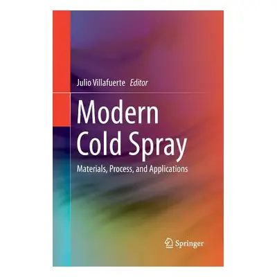 "Modern Cold Spray: Materials, Process, and Applications" - "" ("Villafuerte Julio")