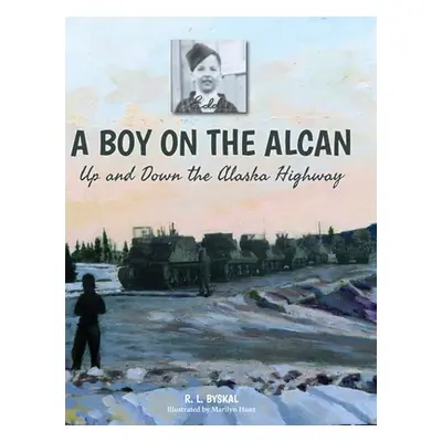 "A Boy on the Alcan: Up and Down the Alaska Highway" - "" ("Byskal R. L.")