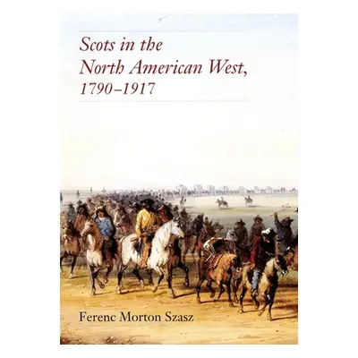 "Scots in the North American West: 1790-1917" - "" ("Szasz Fernec Morton")