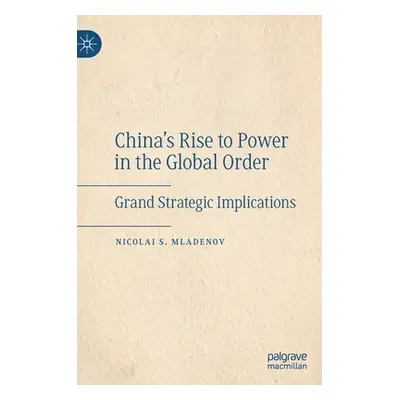 "China's Rise to Power in the Global Order: Grand Strategic Implications" - "" ("Mladenov Nicola