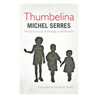 "Thumbelina: The Culture and Technology of Millennials" - "" ("Serres Michel")