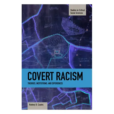 "Covert Racism: Theories, Institutions, and Experiences" - "" ("Coates Rodney D.")