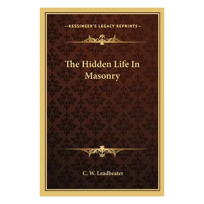 "The Hidden Life in Masonry" - "" ("Leadbeater C. W.")