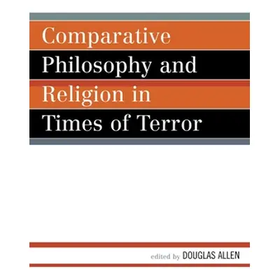 "Comparative Philosophy and Religion in Times of Terror" - "" ("Allen Douglas")