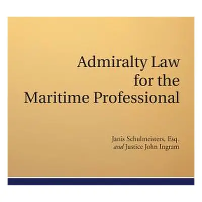 "Admiralty Law for the Maritime Professional" - "" ("Schulmeisters Esq Janis")