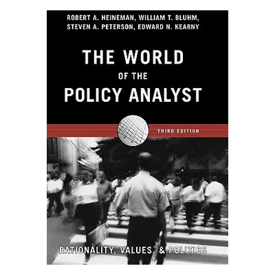 "The World of the Policy Analyst: Rationality, Values, and Politics" - "" ("Heineman Robert A.")