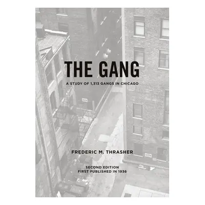 "The Gang: A Study of 1,313 Gangs in Chicago" - "" ("Thrasher Frederic Milton")