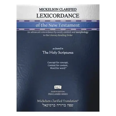 "Mickelson Clarified Lexicordance of the New Testament, MCT: An advanced concordance by word, co