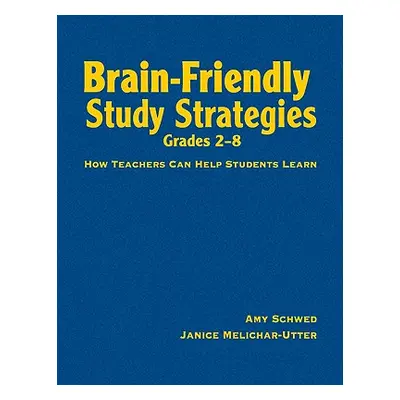 "Brain-Friendly Study Strategies, Grades 2-8: How Teachers Can Help Students Learn" - "" ("Schwe