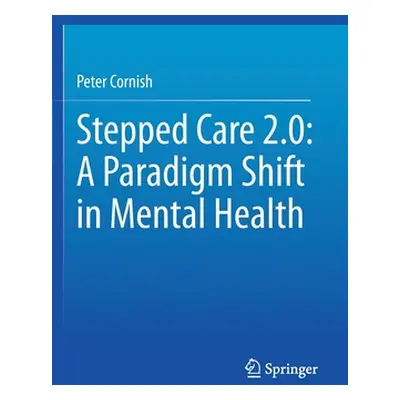 "Stepped Care 2.0: A Paradigm Shift in Mental Health" - "" ("Cornish Peter")