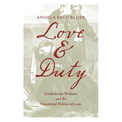 "Love and Duty: Confederate Widows and the Emotional Politics of Loss" - "" ("Elder Angela Esco"