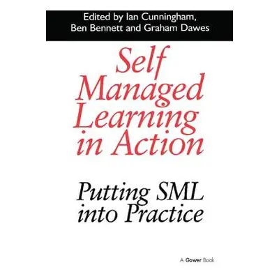 "Self Managed Learning in Action: Putting Sml Into Practice" - "" ("Cunningham Ian")