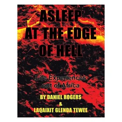 "Asleep at the Edge of Hell: Life Experiences out of Africa" - "" ("Rogers Daniel")