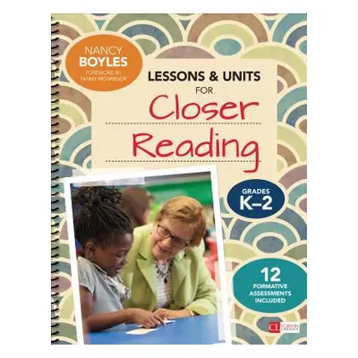 "Lessons and Units for Closer Reading, Grades K-2: Ready-To-Go Resources and Assessment Tools Ga